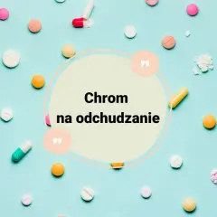 Kolorowe tabletki i kapsułki rozsypane na turkusowym tle. W centrum okrąg z napisem "Chrom na odchudzanie".