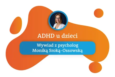 Wywiad z psycholog Moniką Sroką-Ossowską o ADHD u dzieci. Grafika z portretem psycholog i pomarańczowymi kształtami.
